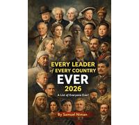 Every Leader of Every Country Ever 2026: A List of Every Leader Ever!