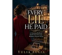 Every Lie He Paid For: A Cheating Husband Small-Town Revenge Women’s Fiction Novel