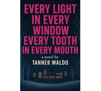 Every Light in Every Window, Every Tooth in Every Mouth