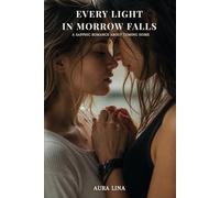Every Light in Morrow Falls: A Sapphic Slow Burn Romance About Staying When You Were Meant to Leave