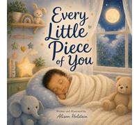 Every Little Piece of You: An Inclusive Baby & Toddler Bedtime Picture Book About Love and Belonging