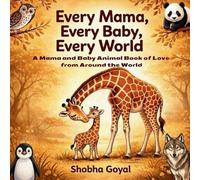 Every Mama, Every Baby, Every World: A Mama and Baby Animal Book of Love from Around the World