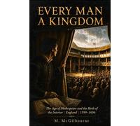 Every Man a Kingdom: The Age of Shakespeare and the Birth of the Interior England | 1599-1606 (Beyond His Story We Stand)