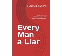 Every Man a Liar: The Truth about Christmas, Easter, and America’s Christian Roots