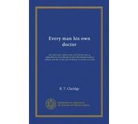 Every man his own doctor: the cold water, tepid water, and friction-cure, as applicable to every disease to which the human frame is subject, and also to the cure of disease in horses and cattle