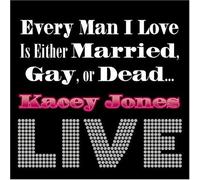 Every Man I Love Is Either Married Gay Or Dead...Live by Kacey Jones (2004-11-03)
