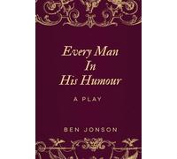 Every Man In His Humour: A comedic play