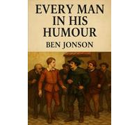 Every Man In His Humour: A PLAY