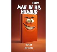 Every Man In His Humour: A PLAY