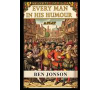 Every Man In His Humour: A PLAY