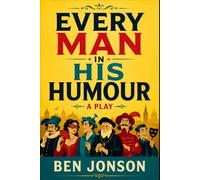 EVERY MAN IN HIS HUMOUR: A PLAY