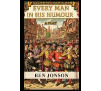 Every Man In His Humour: A PLAY