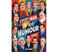 Every Man In His Humour: A PLAY