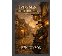Every Man In His Humour: A PLAY