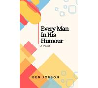 Every Man In His Humour: A PLAY