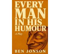 EVERY MAN IN HIS HUMOUR: A PLAY