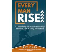 Every Man Rise: A Discipleship Journey to Becoming a Biblical Man in Every Area of Life