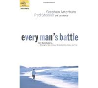 Every Mans Battle Winning the War on Sexual Temptation One Victory at a Time