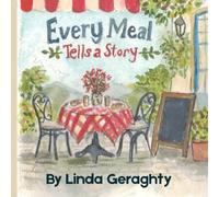 Every Meal Tells A Story: How food connects our memories, families, and hearts
