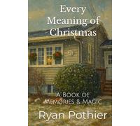 Every Meaning of Christmas: A Book of Memories & Magic