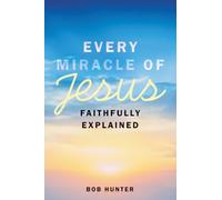 Every Miracle of Jesus Faithfully Explained