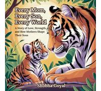 Every Mom, Every Son, Every World: A Story of Love, Strength, and How Mothers Shape Their Sons (Every Family, Every World)