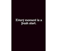 Every Moment Is A Fresh Start. - Journals For Writing - Gift For Women And Men - Notebook - Cute Journal - Lined Journal - Writing Journal - Bookmark