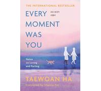 Every Moment Was You: Notes on Loving and Parting