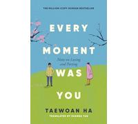 Every Moment Was You: Notes on Loving and Parting