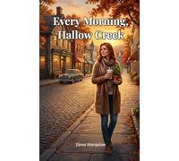 Every Morning, Hallow Creek: A Second Chance Romance for Women Seeking New Beginnings