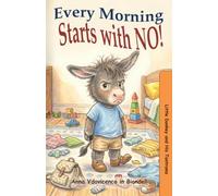 Every Morning Starts With NO!: A Sweet Story About Morning Routines Listening to Mom and NO! (Little Donkey and His Tantrums)