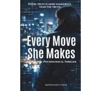 Every Move She Makes: A Romantic Psychological Thriller About Obsession, Secrets, and a Woman Who Knows She’s Being Watched