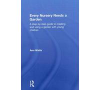 [Every Nursery Needs a Garden: A Step-by-step Guide to Creating and Using a Garden with Young Children] (By: Ann Watts) [published: May, 2011]