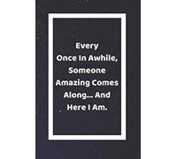 Every Once In Awhile Someone Amazing Comes Along And Here I Am: Funny White Elephant Gag Gifts For Coworkers Going Away, Birthday, Retirees, Friends & ... For Coworkers | Really Funny Jokes For Adults