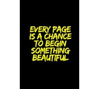 Every Page Is a Chance to Begin Something Beautiful: Your Words. Your Journey. Your Time.