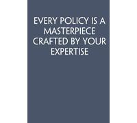 Every Policy is A Masterpiece Crafted By Your Expertise: Adult Humor Notebook Gift for Seniors, Friends, Coworker, Team, Boss, Staff Member, Teacher, Family (100 pages; 6"x9")