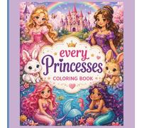 Every Princesses Coloring Book: A Magical Princess, Mermaid, Bunny & Castle Coloring Book for Kids Ages 3-8 | Cute Fairytale Designs for Creativity, Imagination & Screen-Free Fun4YP ;