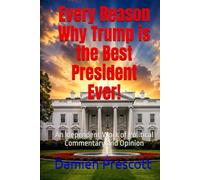 Every Reason Why Trump is the Best President Ever!: An Idependent Work of Political Commentary and Opinion