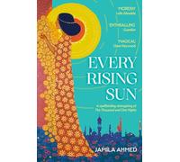Every Rising Sun: A spellbinding reimagining of The Thousand and One Nights