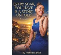 Every Scar You Have Is a Story Untold: A Memoir