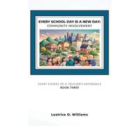 Every School Day is A New Day: Community Involvement: Short Stories of A Teacher's Experience