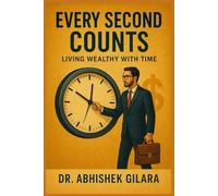 EVERY SECOND COUNTS: Living Wealthy with Time