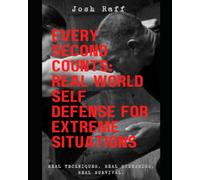 Every Second Counts: Real World Self Defense for Extreme Situations