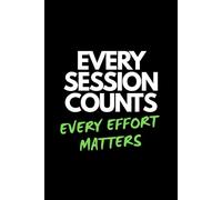 EVERY SESSION COUNTS EVERY EFFORT MATTERS: A journal for consistent progress