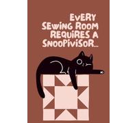 Every Sewing Room Requires A Snoopivisor…..: A Funny Cat Quilting Notebook for Quilters, Cat Lovers & Sewing Room Chaos Coordinators - Perfect Gift for Quilters