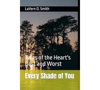 Every Shade of You: Tales of the Heart's Best and Worst