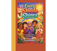 EVERY SHADE SHINES: The Amazing Story of Skin Colour and Self-Love (CONFIDENCE CHAMPIONS)