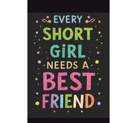 Every Short Girl Needs A Tall Best Friend: A Fun and Heartfelt Journal for Your Best Friend - A Gift That Lasts Longer Than Any Greeting Card, Perfect for Birthdays and Unforgettable Moments
