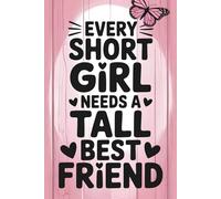 Every Short Girl Needs A Tall Best Friend: A Fun and Heartfelt Journal for Your Best Friend - A Gift That Lasts Longer Than Any Greeting Card, Perfect for Birthdays and Unforgettable Moments