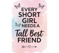 Every Short Girl Needs A Tall Best Friend: A Fun and Heartfelt Journal for Your Best Friend - A Gift That Lasts Longer Than Any Greeting Card, Perfect for Birthdays and Unforgettable Moments